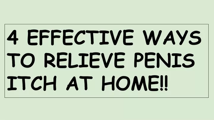 4 effective ways to relieve penis itch at home