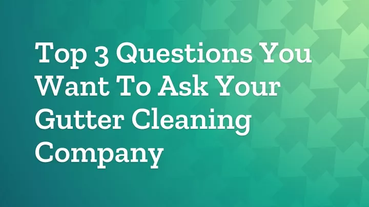 top 3 questions you want to ask your gutter