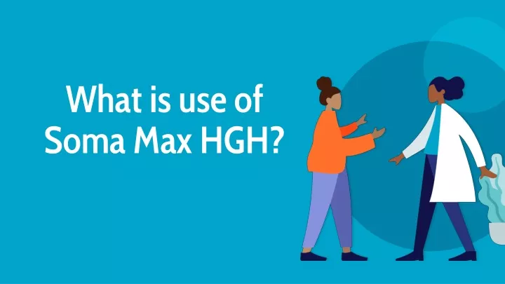 what is use of soma max hgh