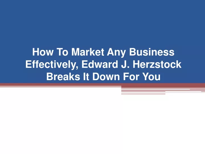 how to market any business effectively edward j herzstock breaks it down for you