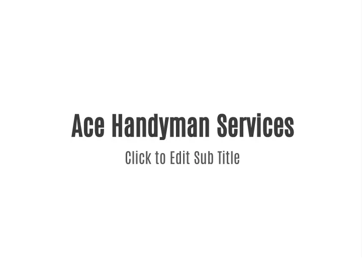 ace handyman services click to edit sub title