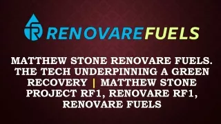 Relevant Details of Matthew Stone Project RF1, Renovare RF1, Matthew Stone