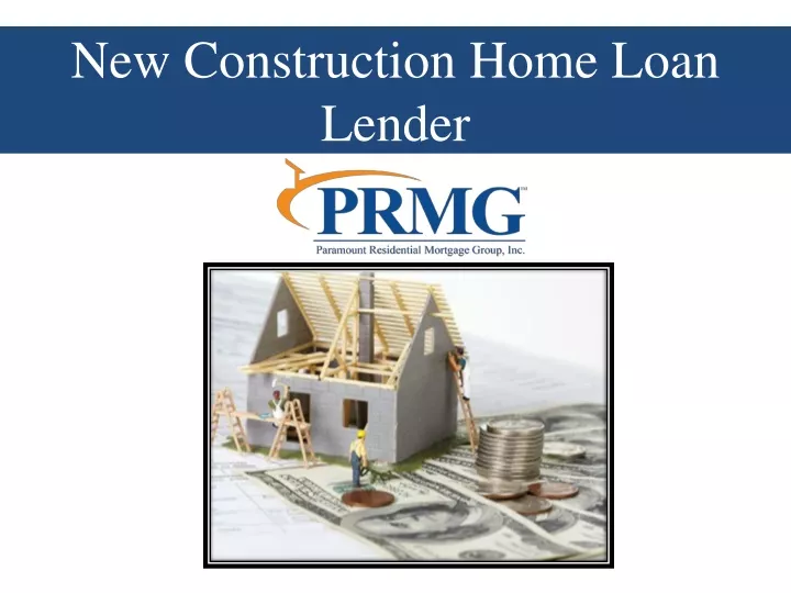 PPT - New Construction Home Loan Lender PowerPoint Presentation, free ...