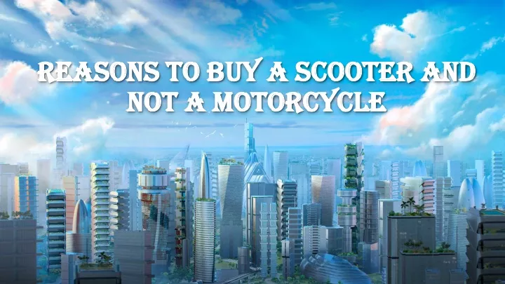 reasons to buy a scooter and reasons