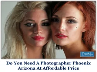 Do You Need A Photographer Phoenix Arizona At Affordable Price