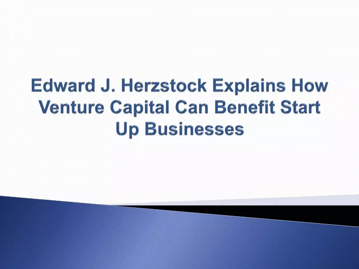 edward j herzstock explains how venture capital can benefit start up businesses