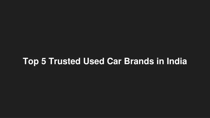 top 5 trusted used car brands in india