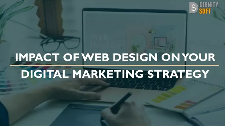 impact of web design o n your digital marketing strategy