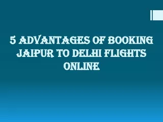 5 Advantages of booking Jaipur to Delhi flights online