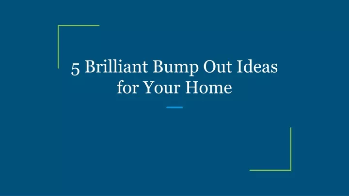 5 brilliant bump out ideas for your home