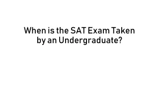When is the SAT Exam Taken by an Undergraduate