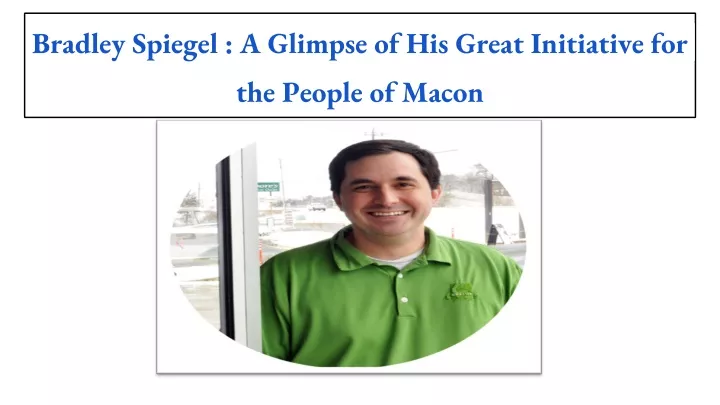 bradley spiegel a glimpse of his great initiative for the people of macon