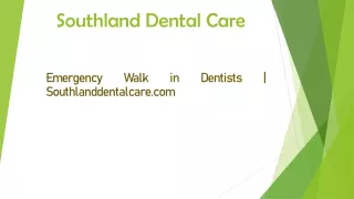 Emergency Walk in Dentists | Southlanddentalcare.com