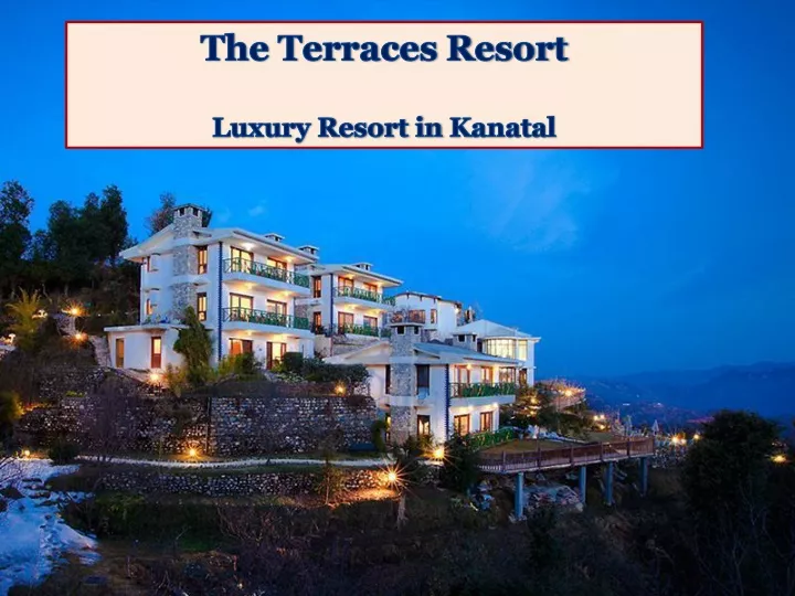 the terraces resort luxury resort in kanatal