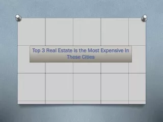 Top 7 Real Estate Is the Most Expensive In These Cities