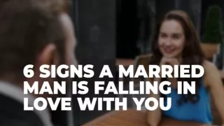 6 Signs A Married Man Is Falling In Love With You