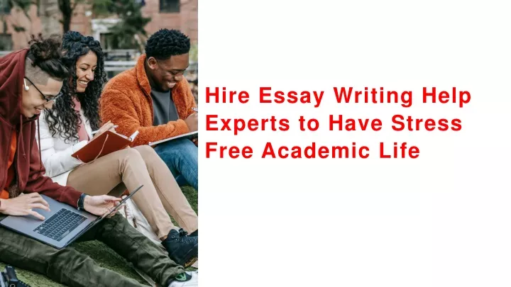 hire essay writing help experts to have stress