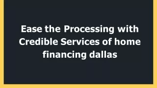 Ease the Processing with Credible Services of Home Financing Dallas