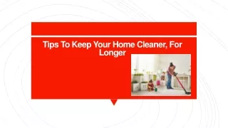Tips To Keep Your Home Cleaner, For Longer