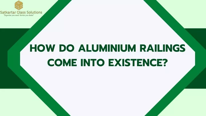 how do aluminium railings come into existence