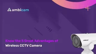 know the 5 great advantages of wireless cctv