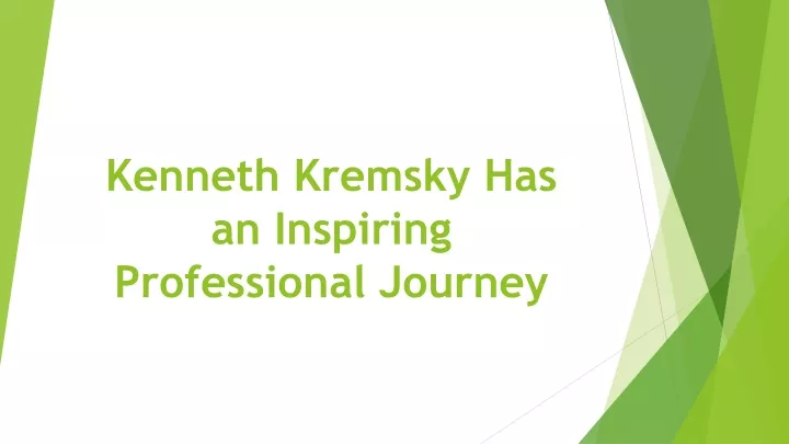 kenneth kremsky has an inspiring professional journey