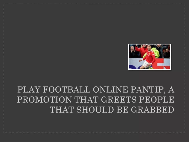 play football online pantip a promotion that greets people that should be grabbed