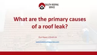 What are the primary causes of a roof leak?