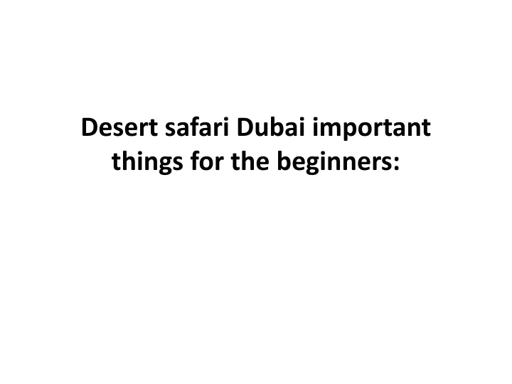 desert safari dubai important things for the beginners