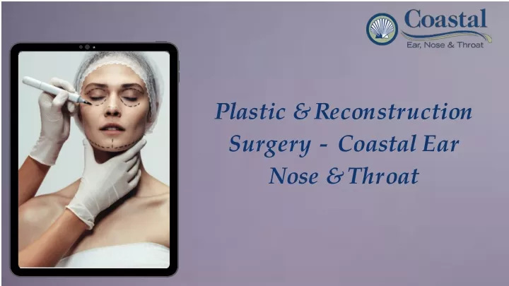 p l a s t i c r e c o n s t r u c t i o n surgery coastal ear n o s e t h r o a t