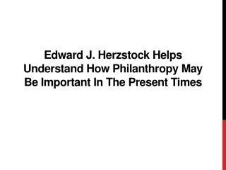 Edward J. Herzstock Helps Understand How Philanthropy May Be Important in the Present Times