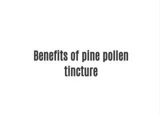Benefits of pine pollen tincture