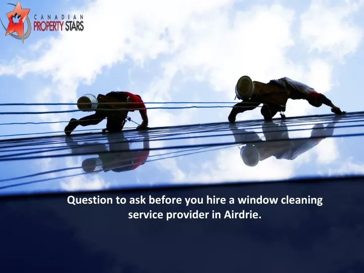 question to ask before you hire a window cleaning service provider in airdrie