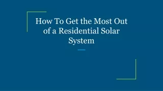 how to get the most out of a residential solar system