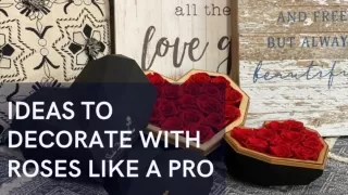 Ideas To Decorate With Roses Like A Pro