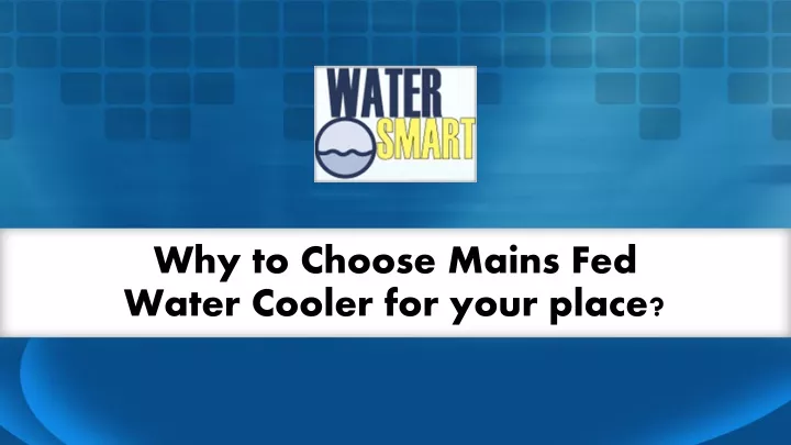why to choose mains fed water cooler for your place