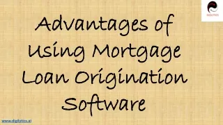 Advantages of Using Mortgage Loan Origination Software