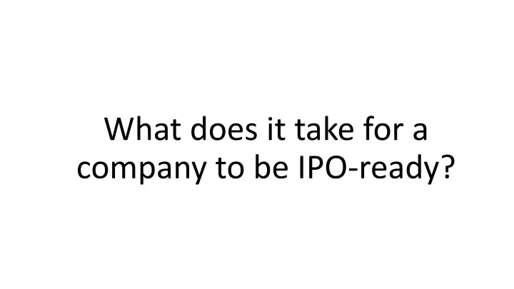 what does it take for a company to be ipo ready