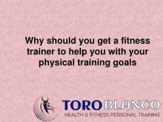 Why should you get a fitness trainer to help you with your physical training goa