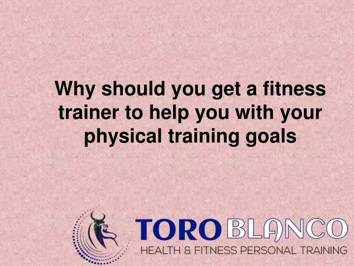 why should you get a fitness trainer to help