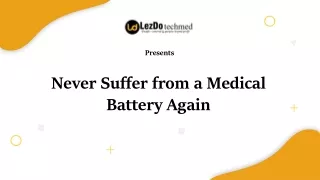 Never Suffer from a Medical Battery Again