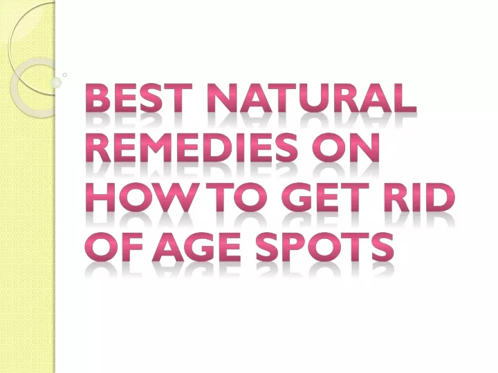 best natural remedies on how to get rid of age spots