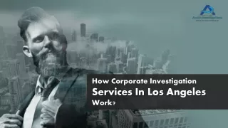 How Corporate Investigation Services In Los Angeles Work?