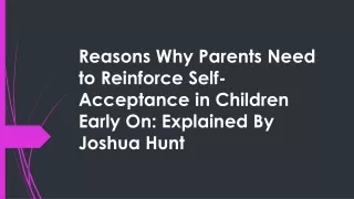 reasons why parents need to reinforce self acceptance in children early on explained by joshua hunt