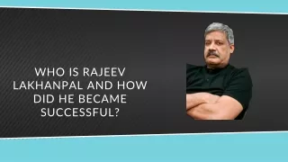 Who is Rajeev Lakhanpal and how did he became successful_