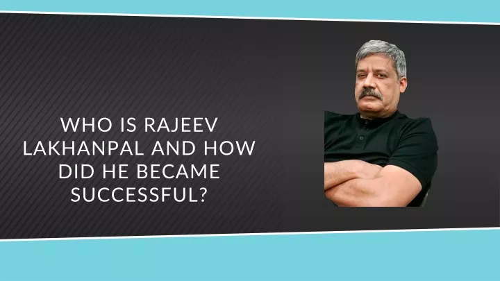 who is rajeev lakhanpal and how did he became successful