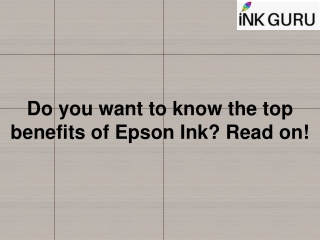 Do you want to know the top benefits of Epson Ink? Read on!