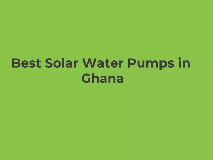 best solar water pumps in ghana