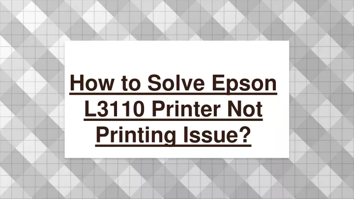 how to solve epson l3110 printer not printing issue