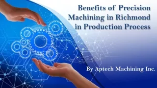 Benefits of Precision Machining in Richmond in Production Process